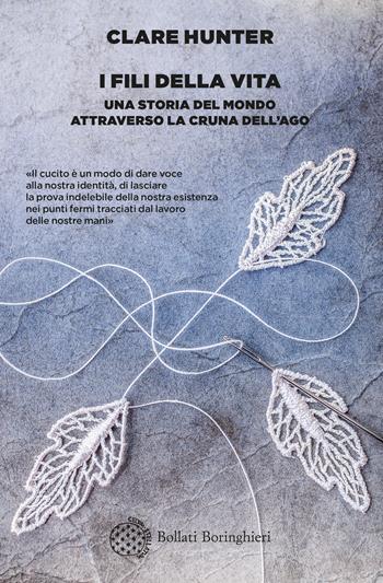 I fili della vita. Una storia del mondo attraverso la cruna dell’ago - Clare Hunter - Libro Bollati Boringhieri 2020, Varianti | Libraccio.it