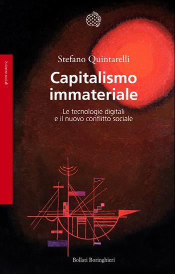 Capitalismo immateriale. Le tecnologie digitali e il nuovo conflitto sociale - Stefano Quintarelli - Libro Bollati Boringhieri 2019, Saggi. Scienze sociali | Libraccio.it