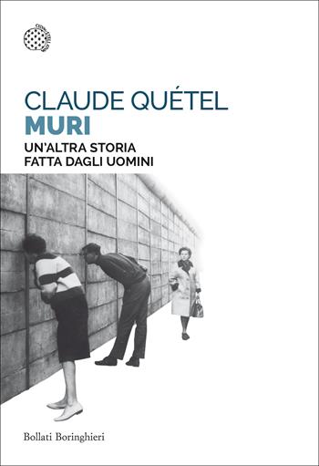 Muri. Un'altra storia fatta dagli uomini - Claude Quétel - Libro Bollati Boringhieri 2019, Saggi tascabili | Libraccio.it