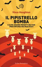 Il pipistrello bomba. E altri assurdi progetti militari (per fortuna) mai realizzati