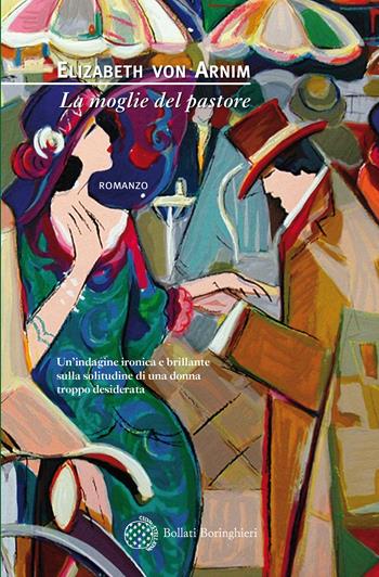 La moglie del pastore - Elizabeth von Arnim - Libro Bollati Boringhieri 2019, Varianti | Libraccio.it