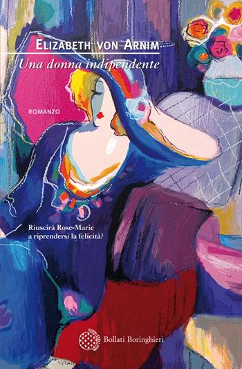 Una donna indipendente - Elizabeth von Arnim - Libro Bollati Boringhieri 2019, Varianti | Libraccio.it