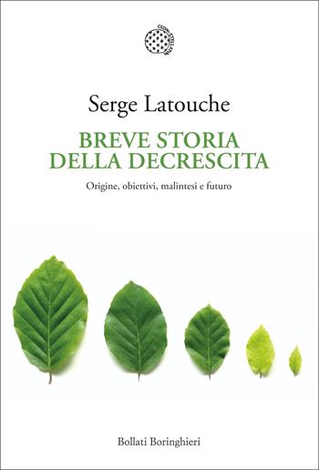 Breve storia della decrescita. Origine, obiettivi, malintesi e futuro - Serge Latouche - Libro Bollati Boringhieri 2021, Nuova cultura | Libraccio.it