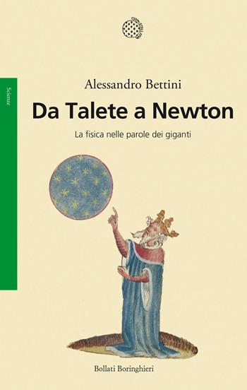 Da Talete a Newton. La fisica nelle parole dei giganti - Alessandro Bettini - Libro Bollati Boringhieri 2019, Saggi. Scienze | Libraccio.it