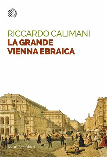 La grande Vienna ebraica - Riccardo Calimani - Libro Bollati Boringhieri 2020, Saggi tascabili | Libraccio.it