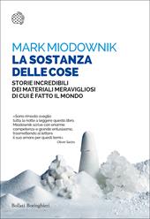 La sostanza delle cose. Storie incredibili dei materiali meravigliosi di cui è fatto il mondo