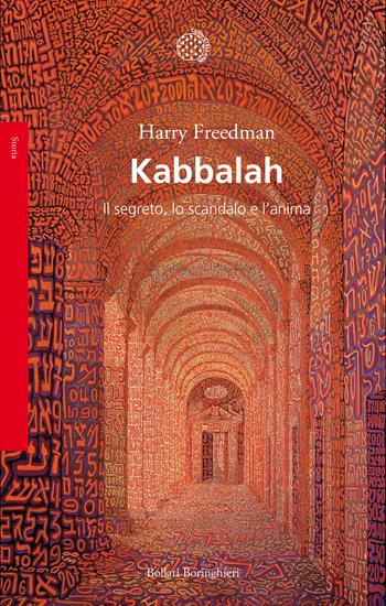 Kabbalah. Il segreto, lo scandalo e l'anima - Harry Freedman - Libro Bollati Boringhieri 2020, Saggi. Storia | Libraccio.it