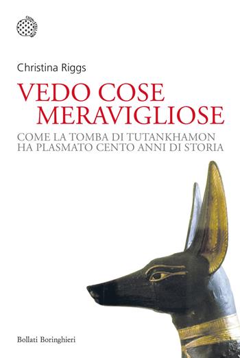 Vedo cose meravigliose. Come la tomba di Tutankhamon ha plasmato cento anni di storia - Christina Riggs - Libro Bollati Boringhieri 2022, Nuovi saggi Bollati Boringhieri | Libraccio.it