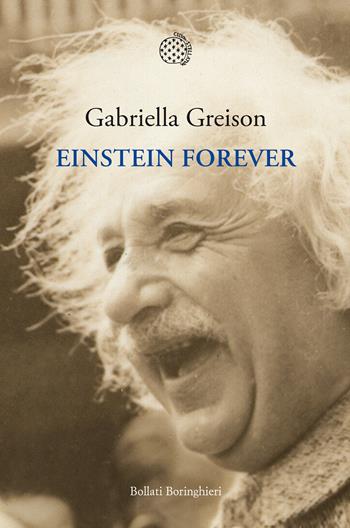 Einstein forever - Gabriella Greison - Libro Bollati Boringhieri 2020, Nuova cultura. Introduzioni | Libraccio.it