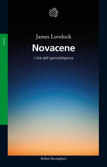 Novacene. L'età dell'iperintelligenza - James Lovelock - Libro Bollati Boringhieri 2020, Saggi | Libraccio.it