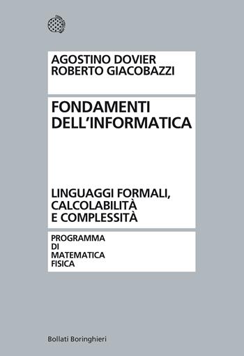 Fondamenti dell'informatica. Linguaggi formali, calcolabilità e complessità - Agostino Dovier, Roberto Giacobazzi - Libro Bollati Boringhieri 2020, Programma di mat. fisica elettronica | Libraccio.it