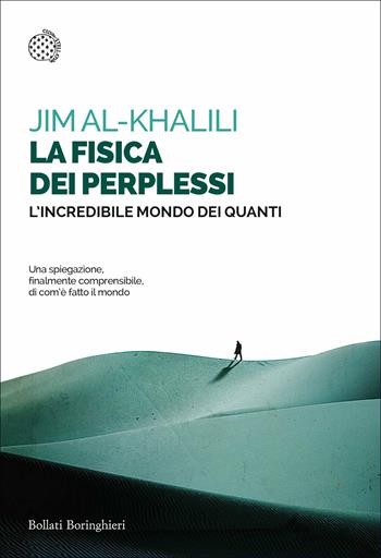 La fisica dei perplessi. L'incredibile mondo dei quanti - Jim Al-Khalili - Libro Bollati Boringhieri 2020, Saggi tascabili | Libraccio.it