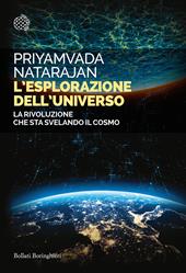 L' esplorazione dell'universo. La rivoluzione che sta svelando il cosmo