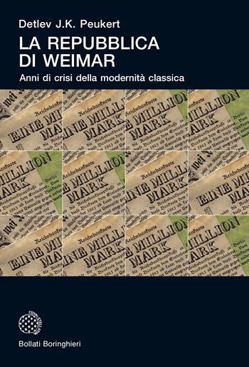 La Repubblica di Weimar. Anni di crisi della modernità classica - Detlev J. Peukert - Libro Bollati Boringhieri 2020, Universale Bollati Boringhieri | Libraccio.it