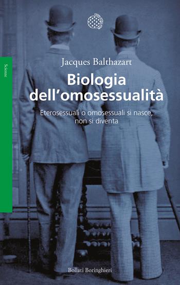 Biologia dell'omosessualità. Eterosessuali o omosessuali si nasce, non si diventa - Jacques Balthazart - Libro Bollati Boringhieri 2020, Saggi | Libraccio.it