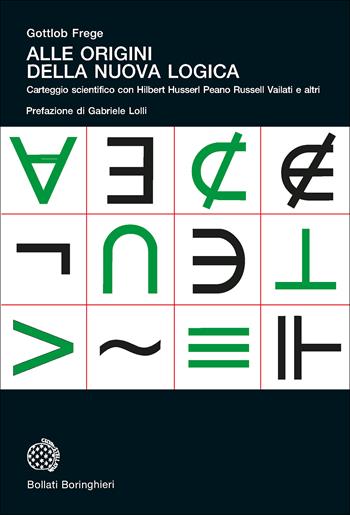 Alle origini della nuova logica. Epistolario scientifico con Hilbert Husserl Peano Russell Vailati e altri - Gottlob Frege - Libro Bollati Boringhieri 2020, Universale Bollati Boringhieri | Libraccio.it
