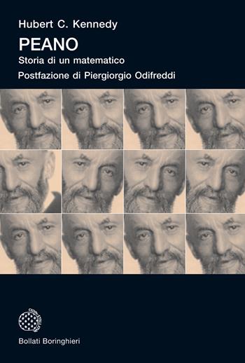 Peano. Storia di un matematico - Hubert C. Kennedy - Libro Bollati Boringhieri 2020, Universale Bollati Boringhieri-S. scient. | Libraccio.it