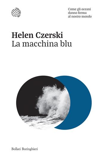 La macchina blu. Come gli oceani danno forma al nostro mondo - Helen Czerski - Libro Bollati Boringhieri 2024, Nuovi saggi Bollati Boringhieri | Libraccio.it