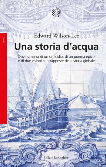 Una storia d'acqua. Dove si narra di un omicidio, di un poema epico e di due visioni contrapposte della storia globale - Edward Wilson-Lee - Libro Bollati Boringhieri 2023, Saggi | Libraccio.it