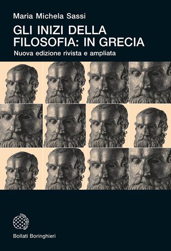 Gli inizi della filosofia: in Grecia. Nuova ediz. - Maria Michela Sassi - Libro Bollati Boringhieri 2020, Universale Bollati Boringhieri | Libraccio.it