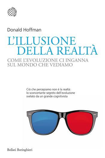 L'illusione della realtà. Come l'evoluzione ci inganna sul mondo che vediamo - Donald Hoffman - Libro Bollati Boringhieri 2020, Nuovi saggi Bollati Boringhieri | Libraccio.it