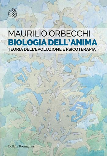 Biologia dell'anima. Teoria dell'evoluzione e psicoterapia - Maurilio Orbecchi - Libro Bollati Boringhieri 2020, Saggi tascabili | Libraccio.it