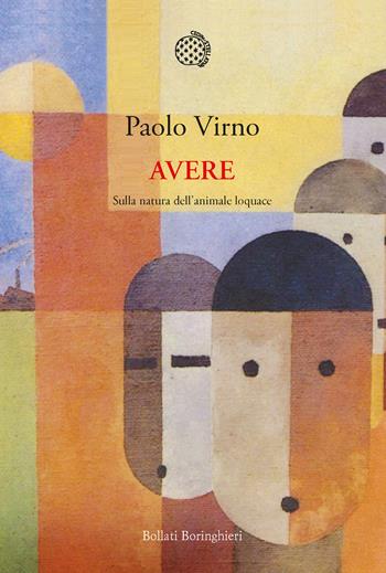 Avere. Sulla natura dell'animale loquace - Paolo Virno - Libro Bollati Boringhieri 2020, Nuova cultura | Libraccio.it