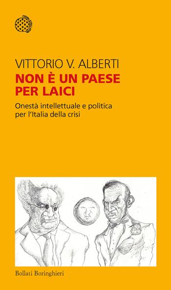 Non è un paese per laici. Onestà intellettuale e politica per l'Italia della crisi - Vittorio V. Alberti - Libro Bollati Boringhieri 2020, Temi | Libraccio.it