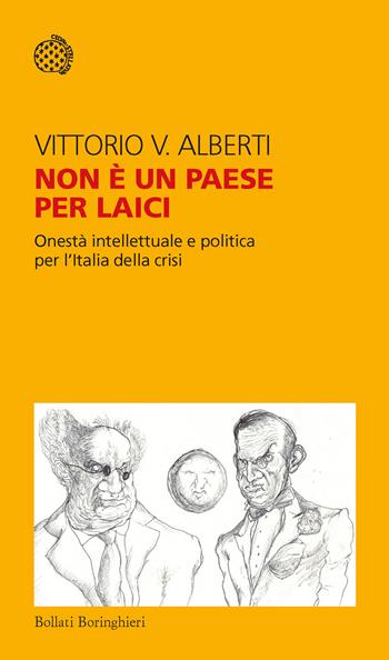 Non è un paese per laici. Onestà intellettuale e politica per l'Italia della crisi - Vittorio V. Alberti - Libro Bollati Boringhieri 2020, Temi | Libraccio.it