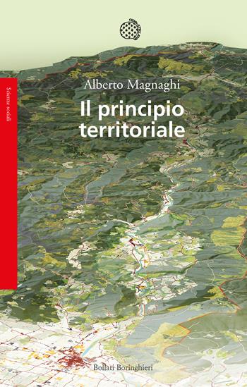 Il principio territoriale - Alberto Magnaghi - Libro Bollati Boringhieri 2020, Saggi | Libraccio.it