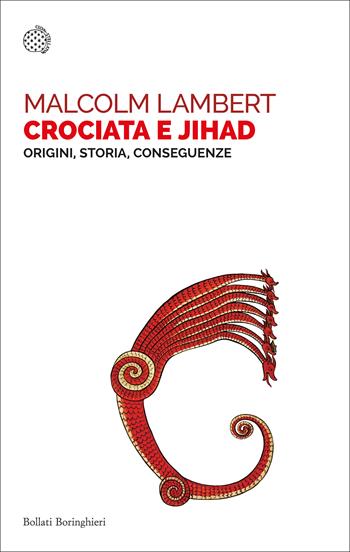 Crociata e jihad. Origini, storia, conseguenze - Malcolm Lambert - Libro Bollati Boringhieri 2020, Saggi tascabili | Libraccio.it