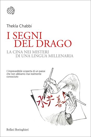 I segni del drago. La Cina nei misteri di una lingua millenaria - Thekla Chabbi - Libro Bollati Boringhieri 2020, Nuovi saggi Bollati Boringhieri | Libraccio.it