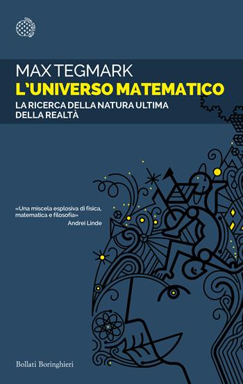 L'universo matematico. La ricerca della natura ultima della realtà - Max Tegmark - Libro Bollati Boringhieri 2021, Saggi tascabili | Libraccio.it