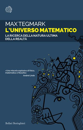 L'universo matematico. La ricerca della natura ultima della realtà - Max Tegmark - Libro Bollati Boringhieri 2021, Saggi tascabili | Libraccio.it