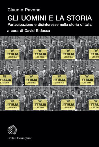 Gli uomini e la storia. Partecipazione e disinteresse nella storia d'Italia - Claudio Pavone - Libro Bollati Boringhieri 2020, Universale Bollati Boringhieri-S. scient. | Libraccio.it