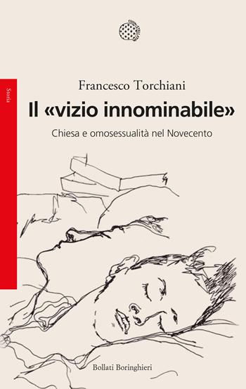 Il «vizio innominabile». Chiesa e omosessualità nel Novecento - Francesco Torchiani - Libro Bollati Boringhieri 2021, Saggi. Storia | Libraccio.it