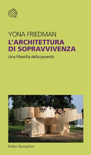 L'architettura di sopravvivenza. Una filosofia della povertà - Yona Friedman - Libro Bollati Boringhieri 2024, Temi | Libraccio.it