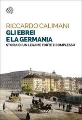 Gli ebrei e la Germania. Storia di un legame forte e complesso