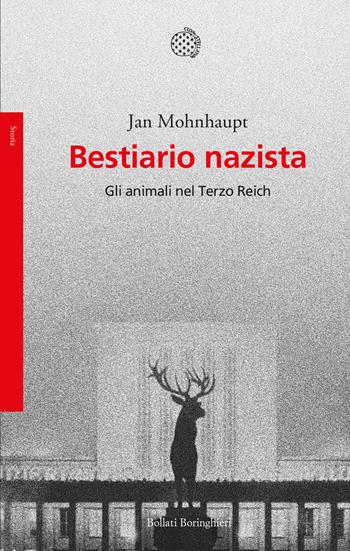 Bestiario nazista. Gli animali nel Terzo Reich - Jan Mohnhaupt - Libro Bollati Boringhieri 2021, Saggi. Storia | Libraccio.it