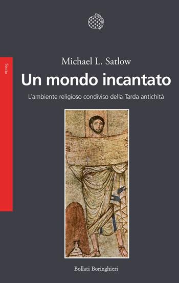 Un mondo incantato. L'ambiente religioso condiviso della Tarda antichità - Michael L. Satlow - Libro Bollati Boringhieri 2026, Saggi | Libraccio.it