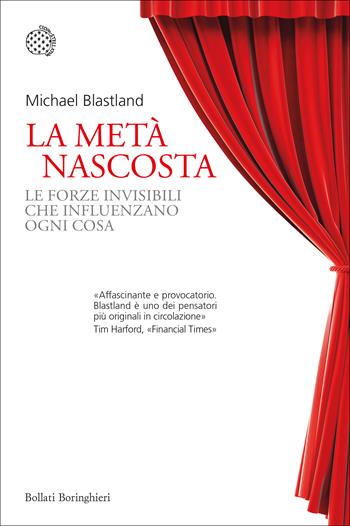 La metà nascosta. Le forze invisibili che influenzano ogni cosa - Michael Blastland - Libro Bollati Boringhieri 2021, Nuovi saggi Bollati Boringhieri | Libraccio.it