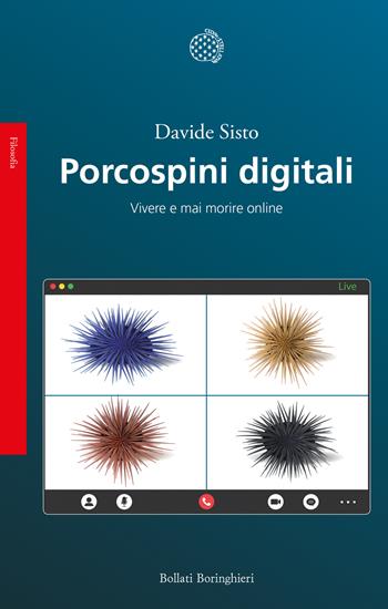 Porcospini digitali. Vivere e mai morire online - Davide Sisto - Libro Bollati Boringhieri 2022, Saggi | Libraccio.it