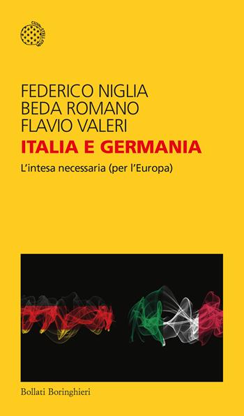 Italia e Germania. L'intesa necessaria (per l'Europa) - Federico Niglia, Beda Romano, Flavio Valeri - Libro Bollati Boringhieri 2021, Temi | Libraccio.it