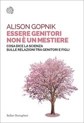 Essere genitori non è un mestiere. Cosa dice la scienza sulle relazioni tra genitori e figli