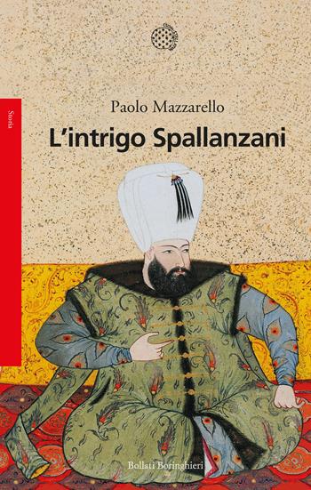 L' intrigo Spallanzani - Paolo Mazzarello - Libro Bollati Boringhieri 2021, Saggi | Libraccio.it