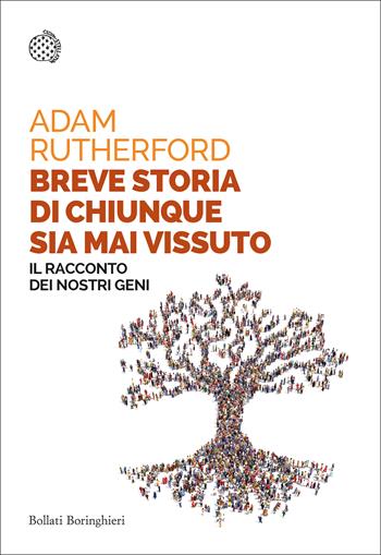 Breve storia di chiunque sia mai vissuto. Il racconto dei nostri geni - Adam Rutherford - Libro Bollati Boringhieri 2021, Saggi tascabili | Libraccio.it