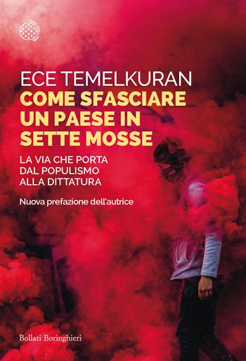 Come sfasciare un paese in sette mosse. La via che porta dal populismo alla dittatura - Ece Temelkuran - Libro Bollati Boringhieri 2021, Saggi tascabili | Libraccio.it