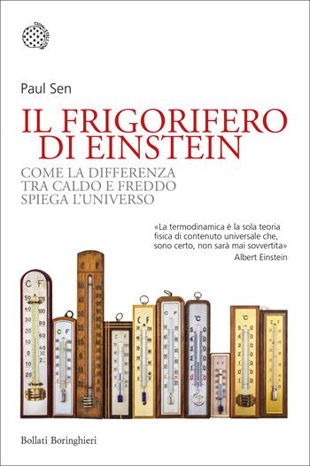 Il frigorifero di Einstein. Come la differenza tra caldo e freddo spiega l'universo - Paul Sen - Libro Bollati Boringhieri 2021, Nuovi saggi Bollati Boringhieri | Libraccio.it