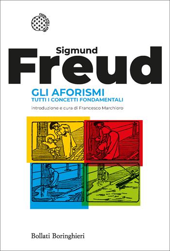 Gli aforismi. Tutti i concetti fondamentali - Sigmund Freud - Libro Bollati Boringhieri 2021, Fuori collana | Libraccio.it
