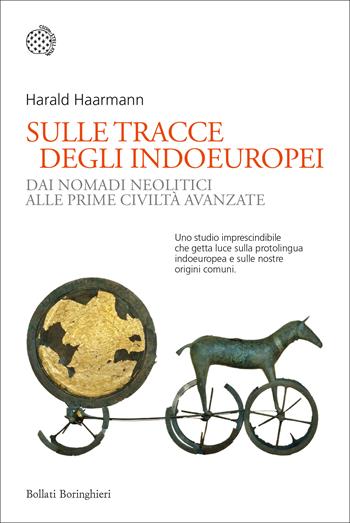 Sulle tracce degli indoeuropei. Dai nomadi neolitici alle prime civiltà avanzate - Harald Haarmann - Libro Bollati Boringhieri 2022, Nuovi saggi Bollati Boringhieri | Libraccio.it